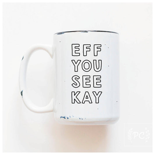 Eff you see kay | ceramic mug