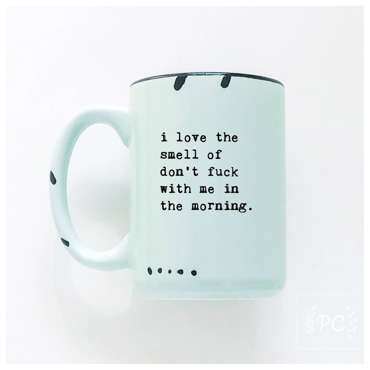 I love the smell of don’t fuck with me in the morning | ceramic mug