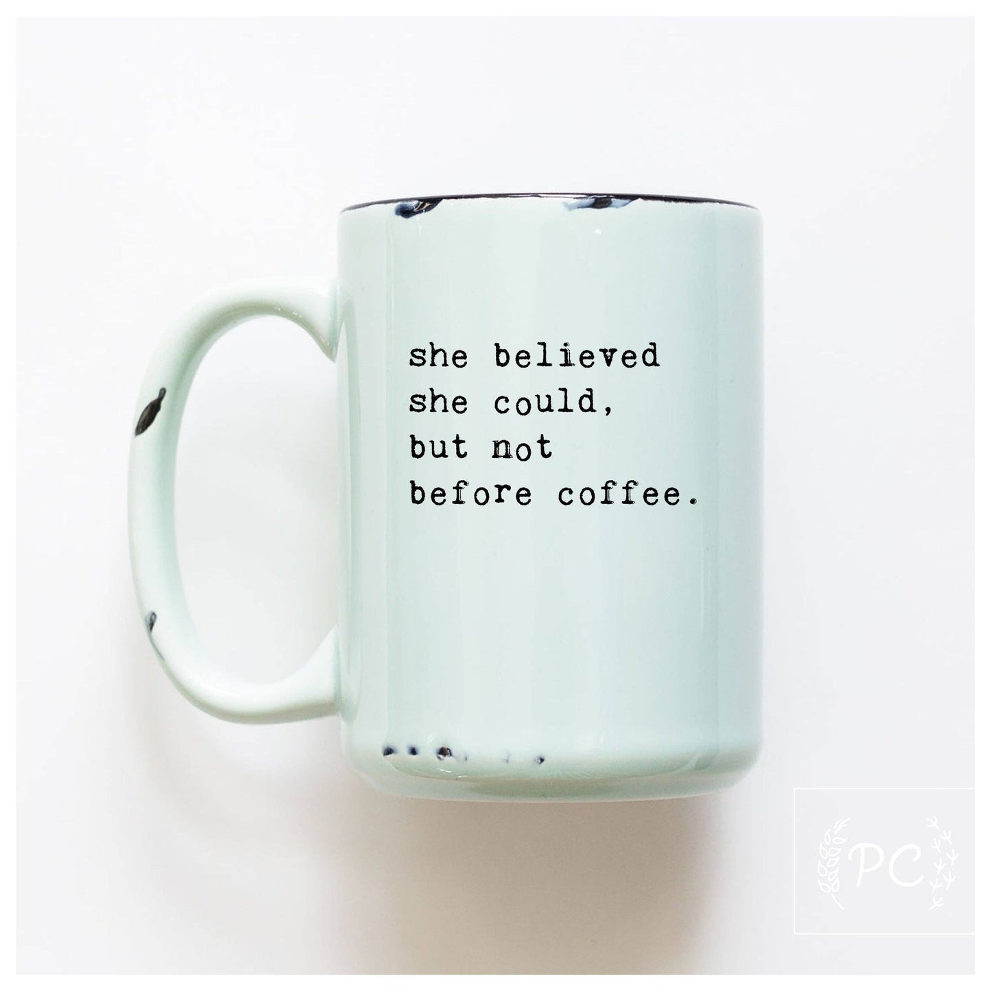 She believed she could but not before coffee | ceramic mug