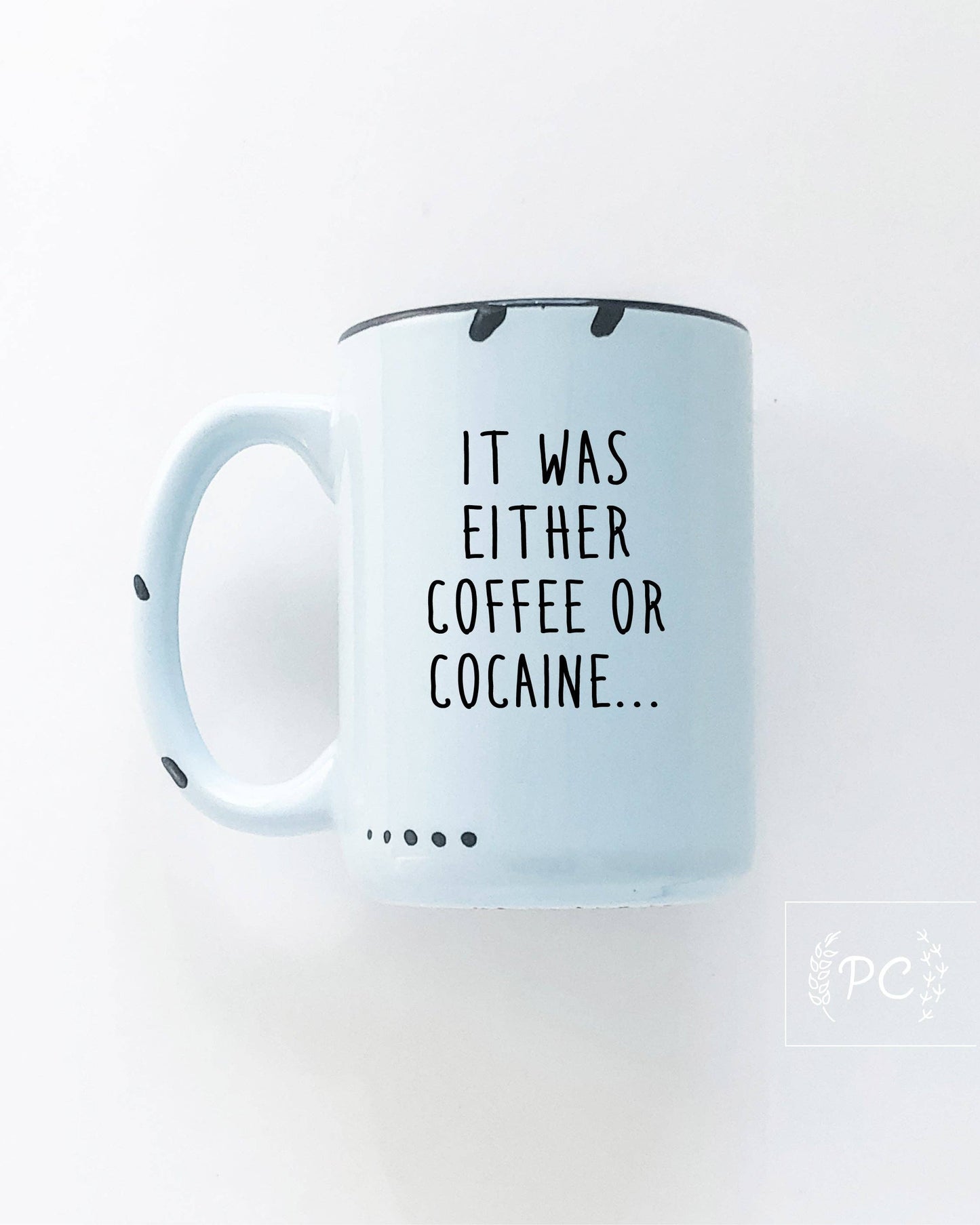 It Was Either Coffee Or Cocaine | Ceramic Mug