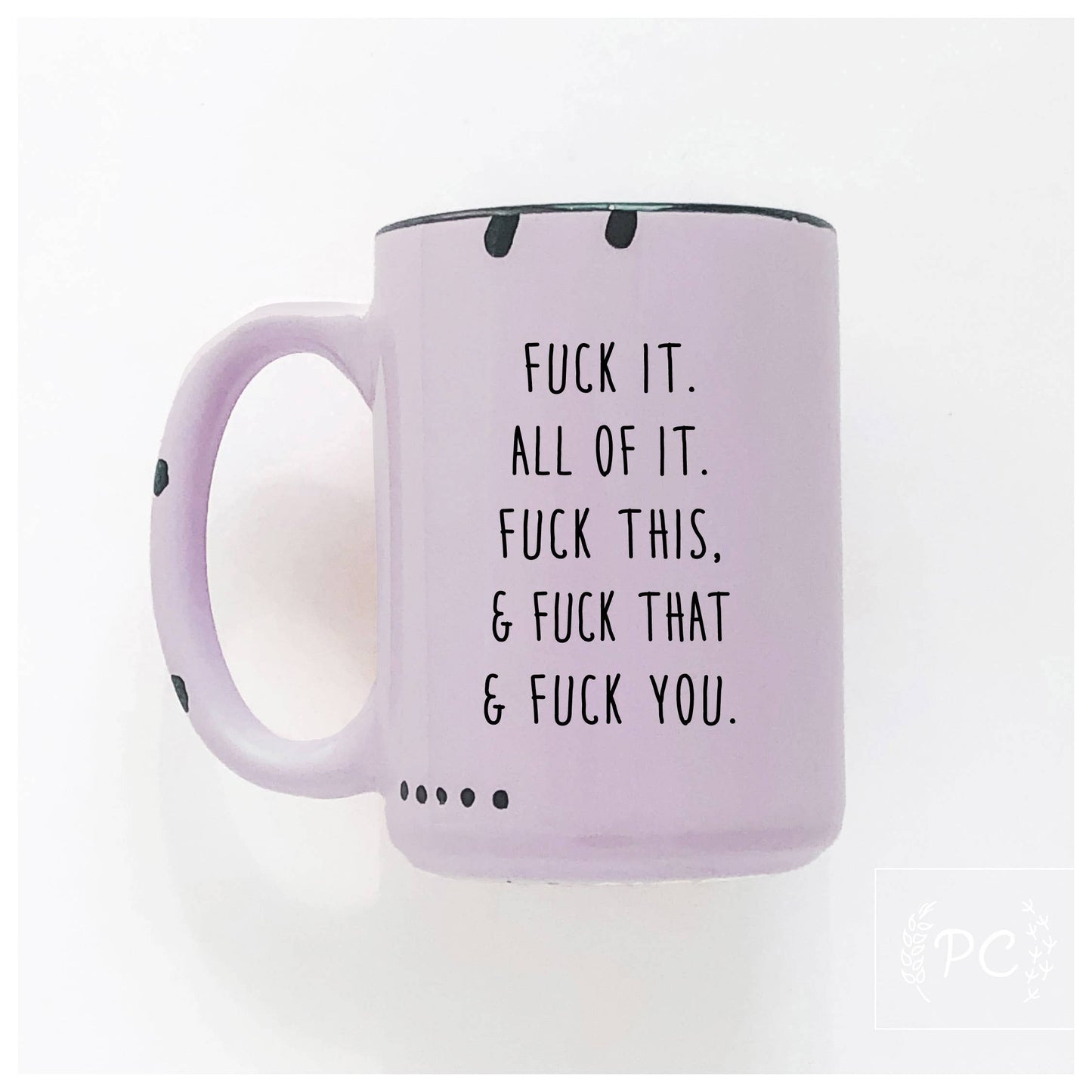 Fuck All Of It | Ceramic Mug