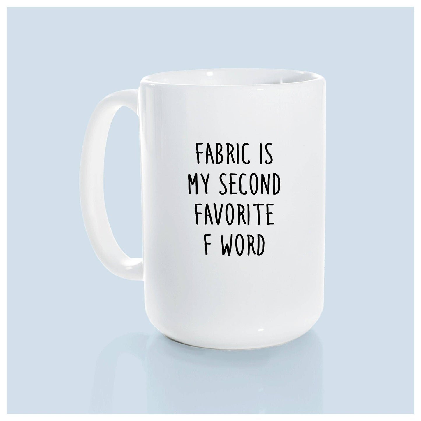 Fabric is my second favourite f word | ceramic mug