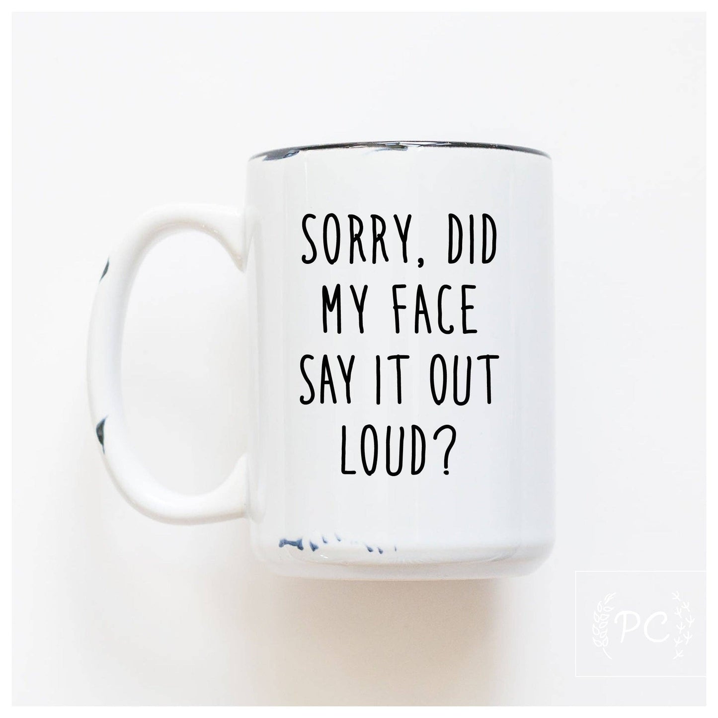 Sorry did my face say it out loud? | ceramic mug