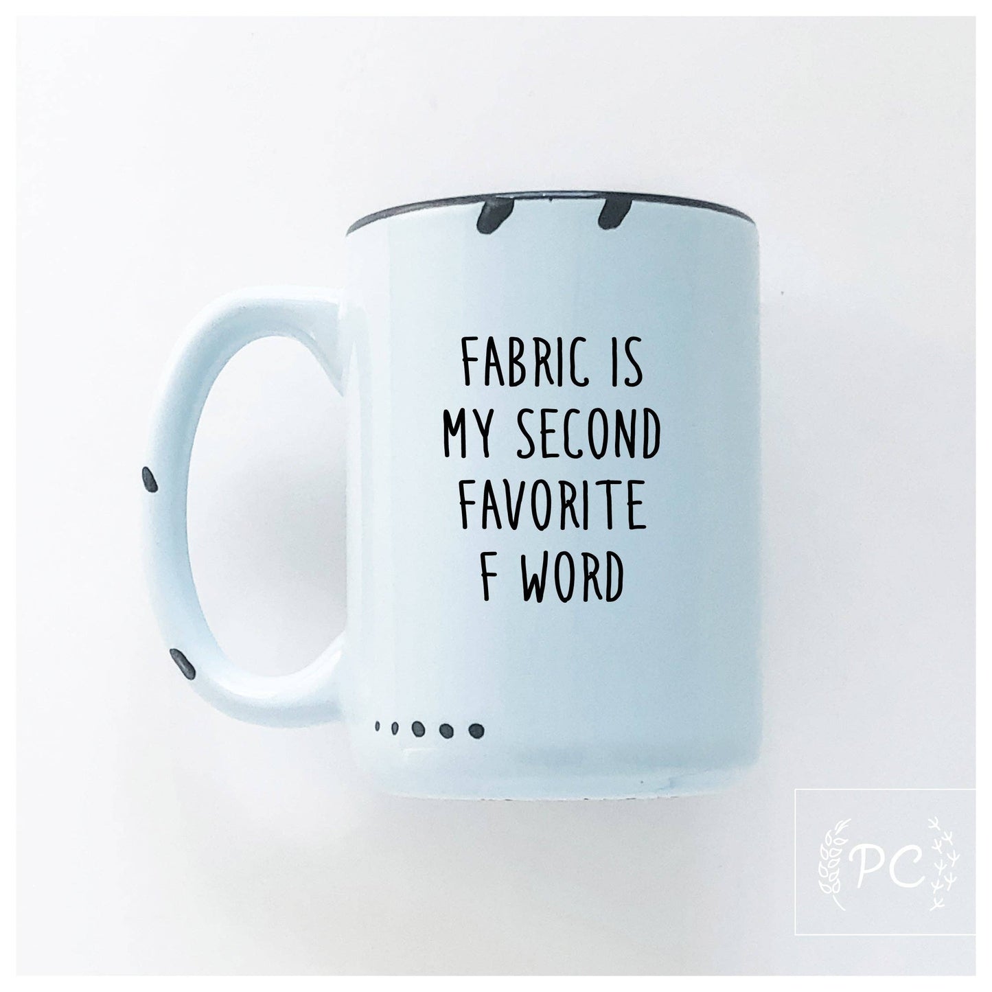 Fabric is my second favourite f word | ceramic mug