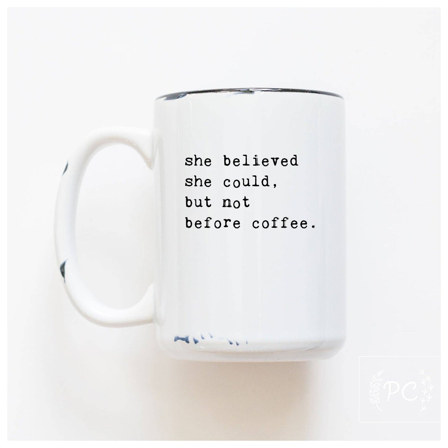 She believed she could but not before coffee | ceramic mug