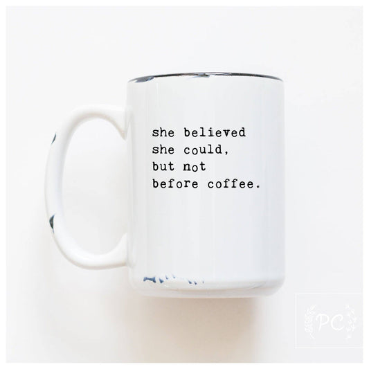 She believed she could but not before coffee | ceramic mug