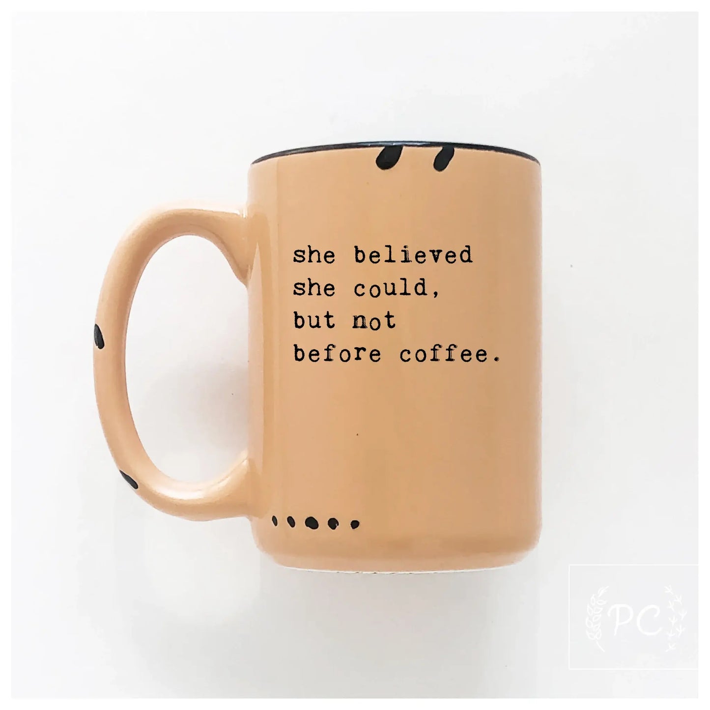 She believed she could but not before coffee | ceramic mug