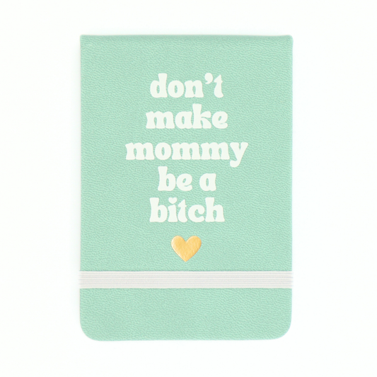 Don't Make Mommy Be A Bitch - Leatherette Pocket Journal