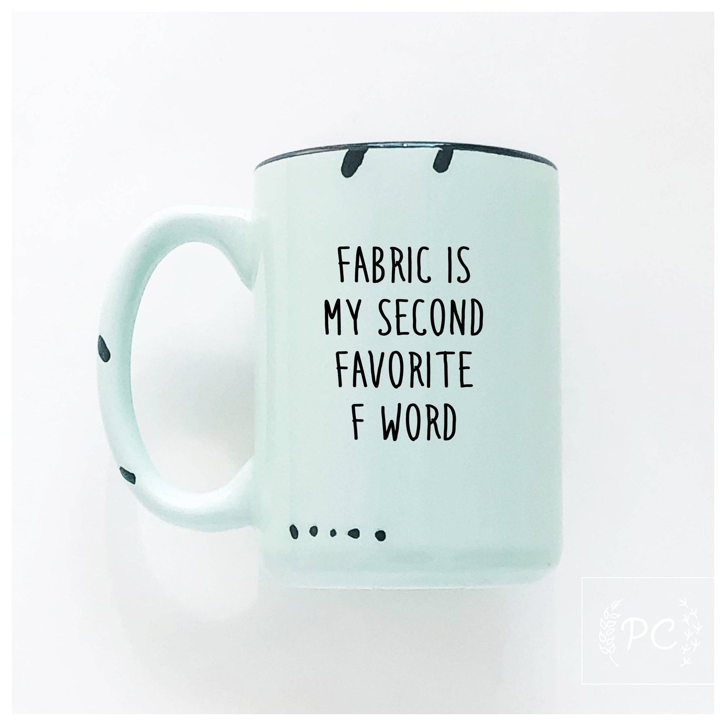 Fabric is my second favourite f word | ceramic mug