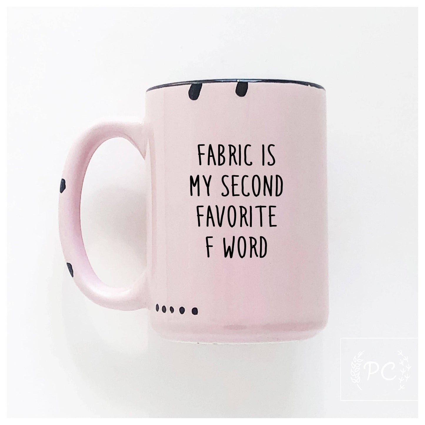 Fabric is my second favourite f word | ceramic mug