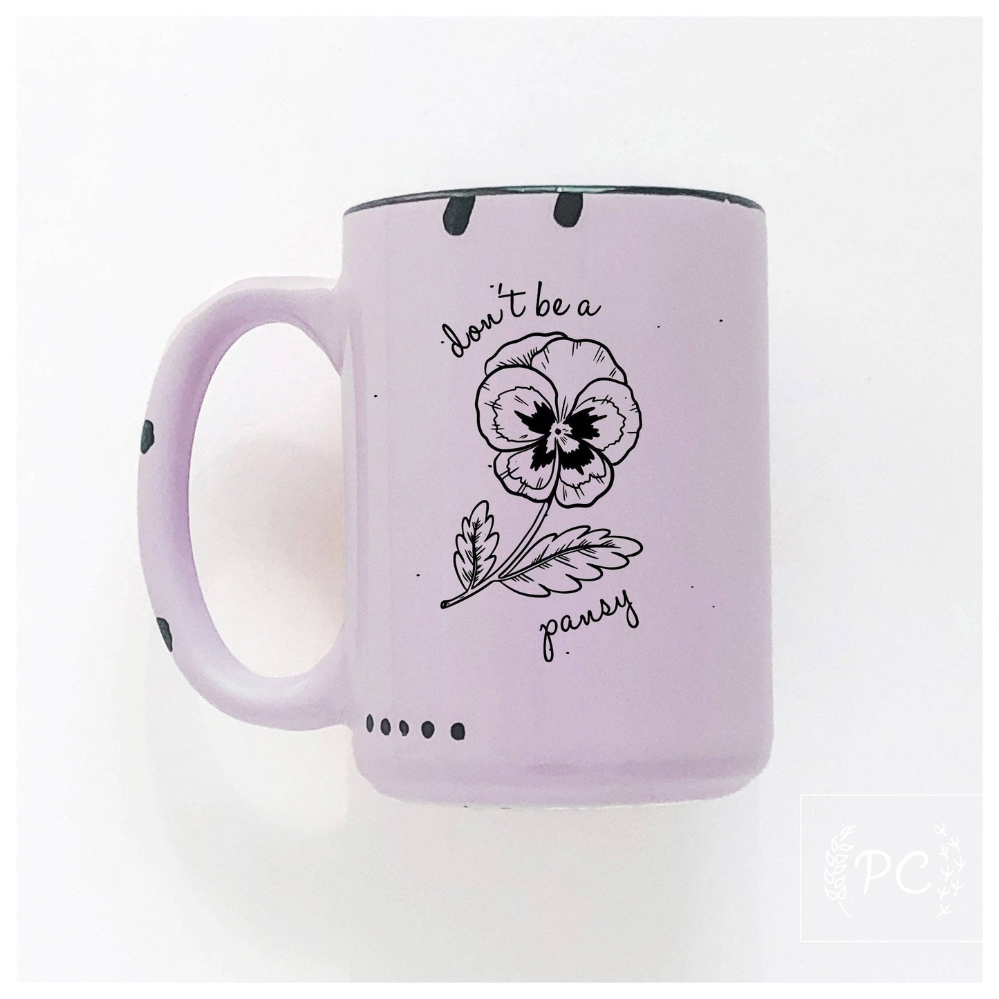 Don't Be A Pansy | Ceramic Mug | Sweary