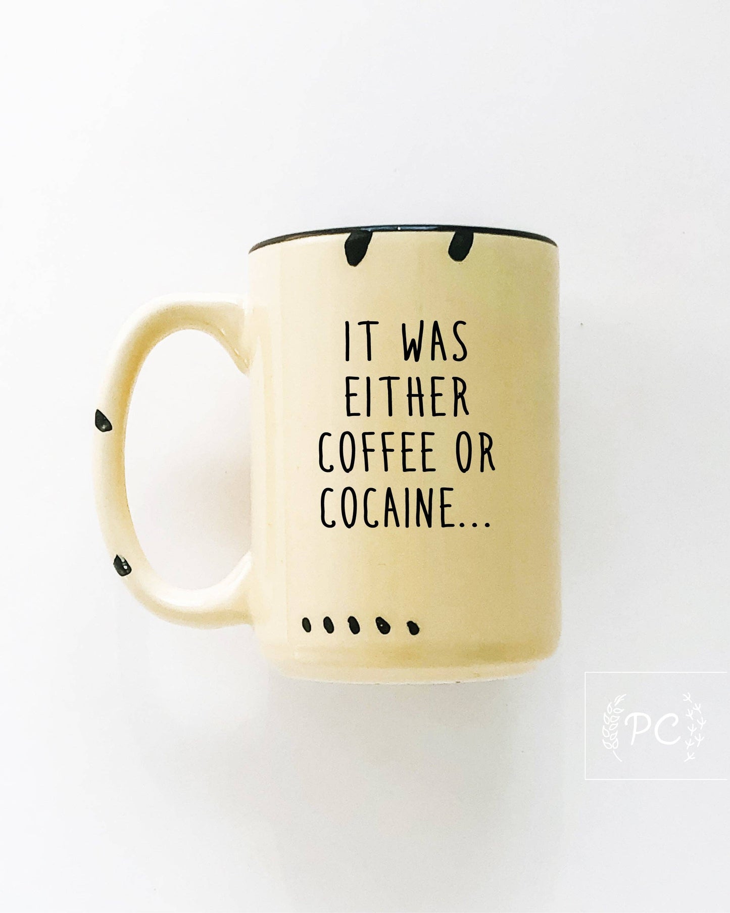 It Was Either Coffee Or Cocaine | Ceramic Mug