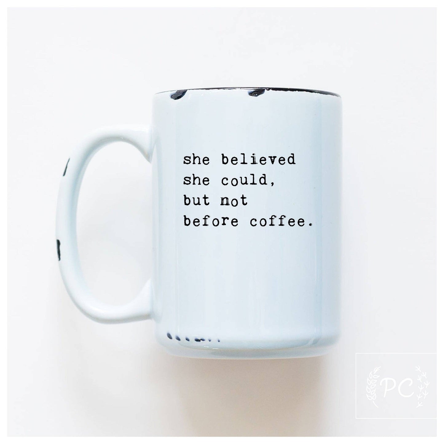 She believed she could but not before coffee | ceramic mug