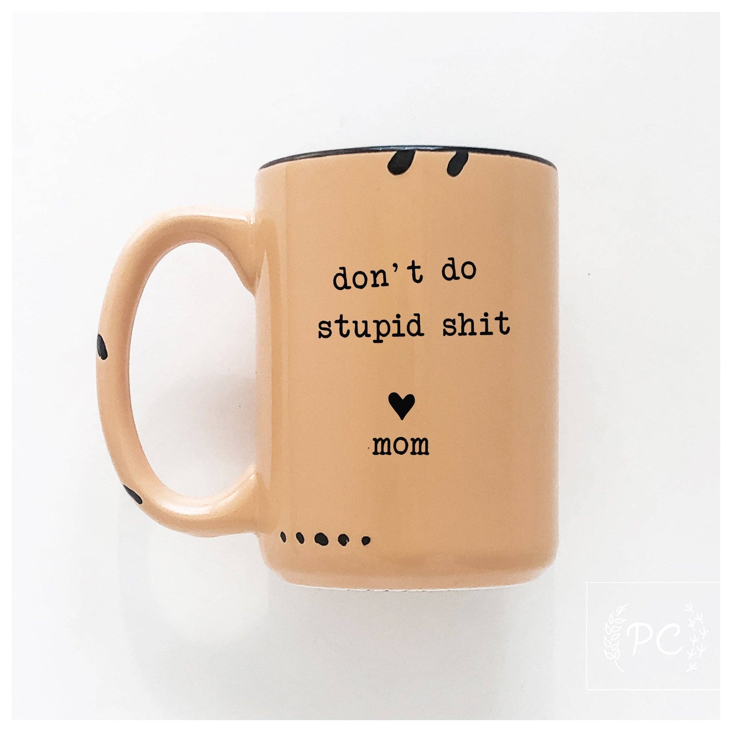 Don't do stupid shit love mom | ceramic mug