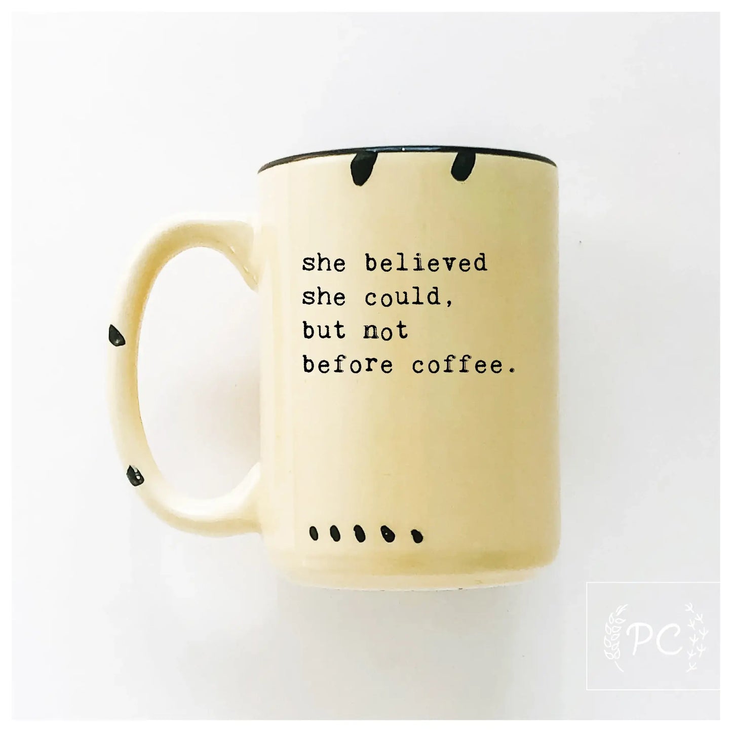 She believed she could but not before coffee | ceramic mug