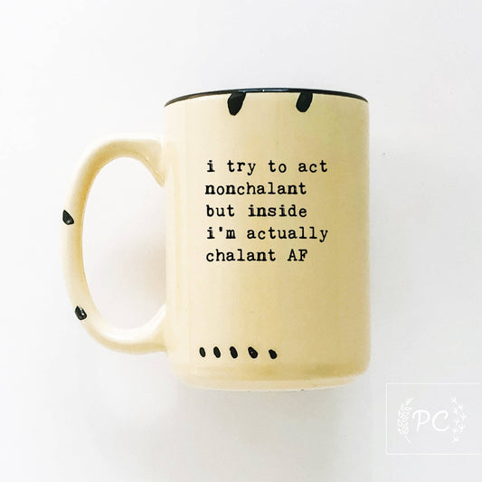 I Try To Act Nonchalant But Inside I’m Actually Chalant Af | Ceramic Mug