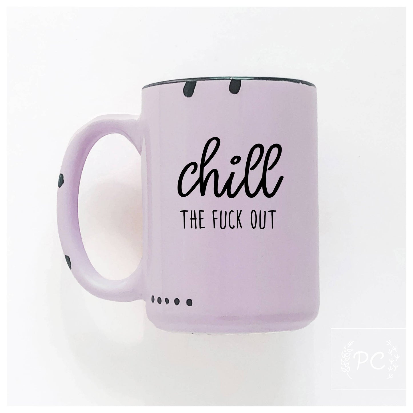 Chill the fuck out | ceramic mug