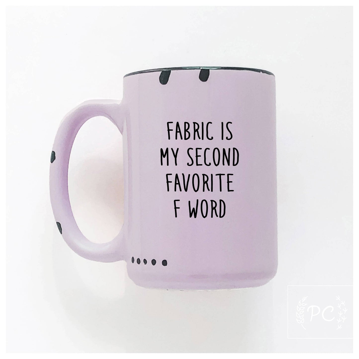 Fabric is my second favourite f word | ceramic mug