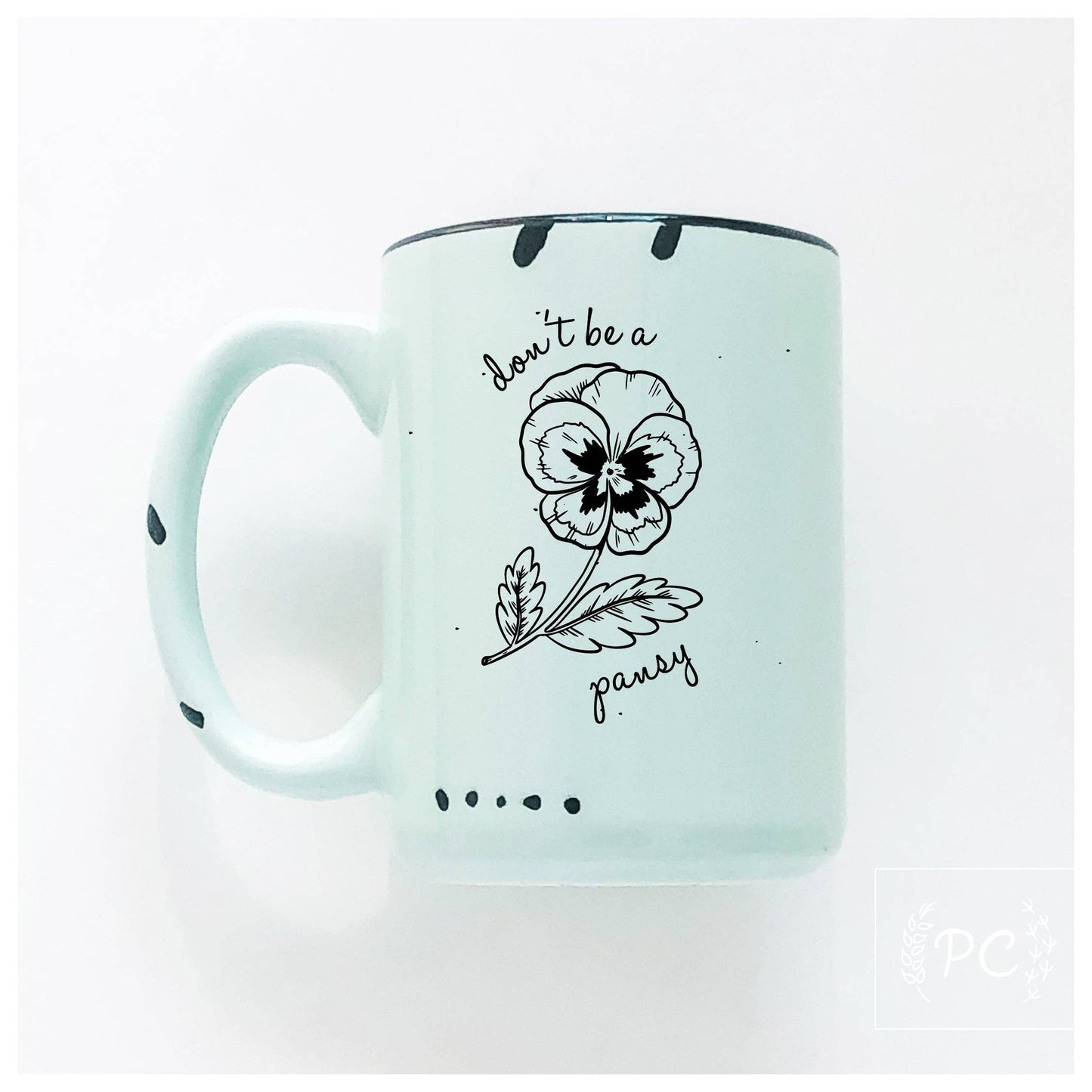 Don't Be A Pansy | Ceramic Mug | Sweary