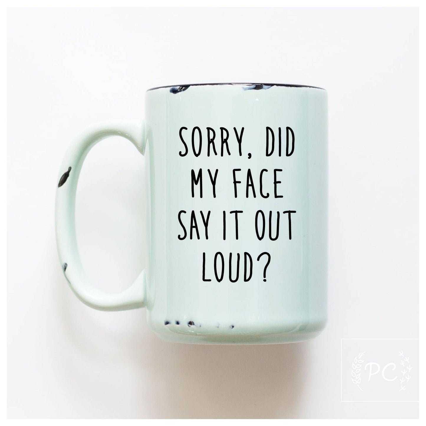 Sorry did my face say it out loud? | ceramic mug