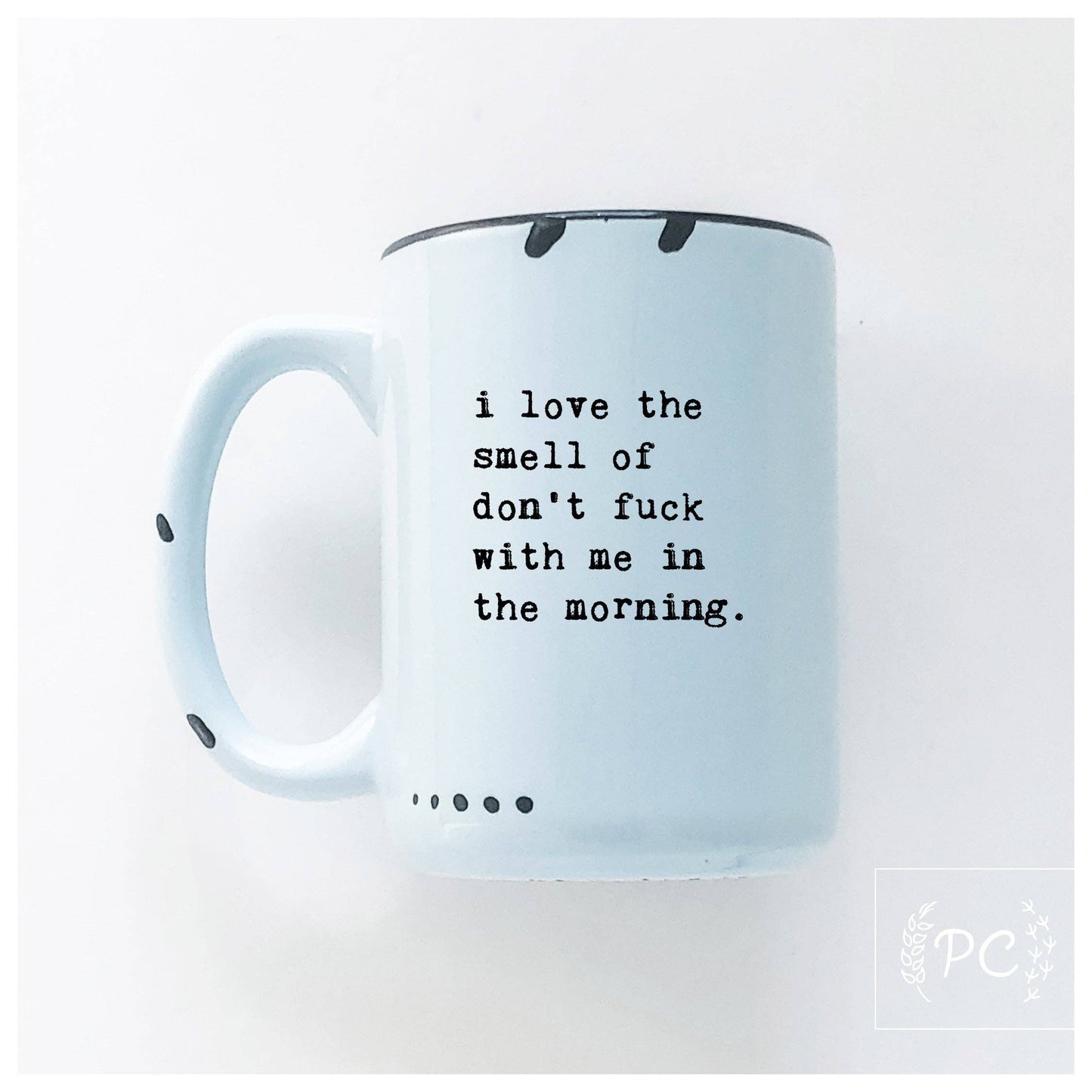 I love the smell of don’t fuck with me in the morning | ceramic mug