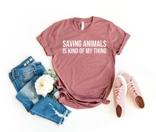 Saving Animals Is KInd Of My Thing T-Shirt