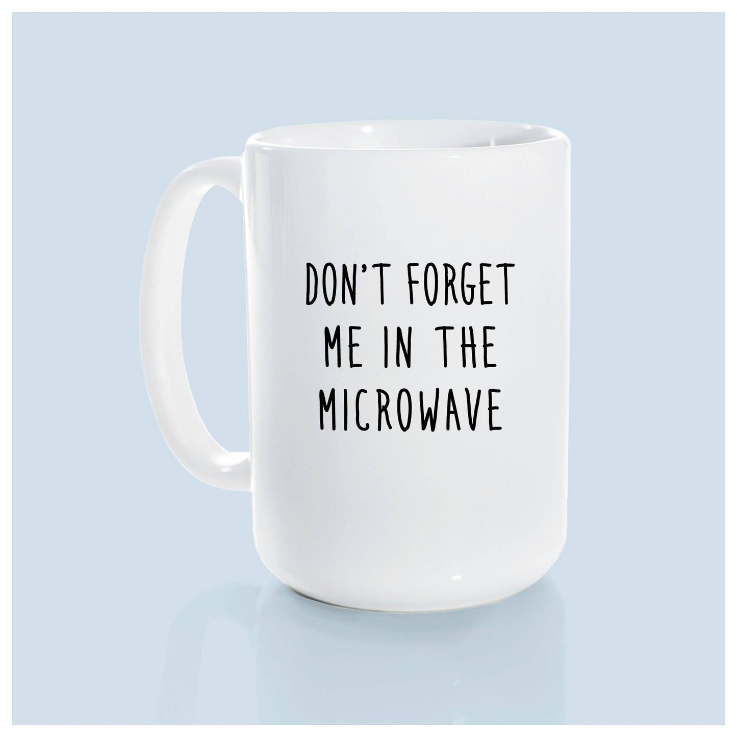 Don't forget me in the microwave | ceramic mug