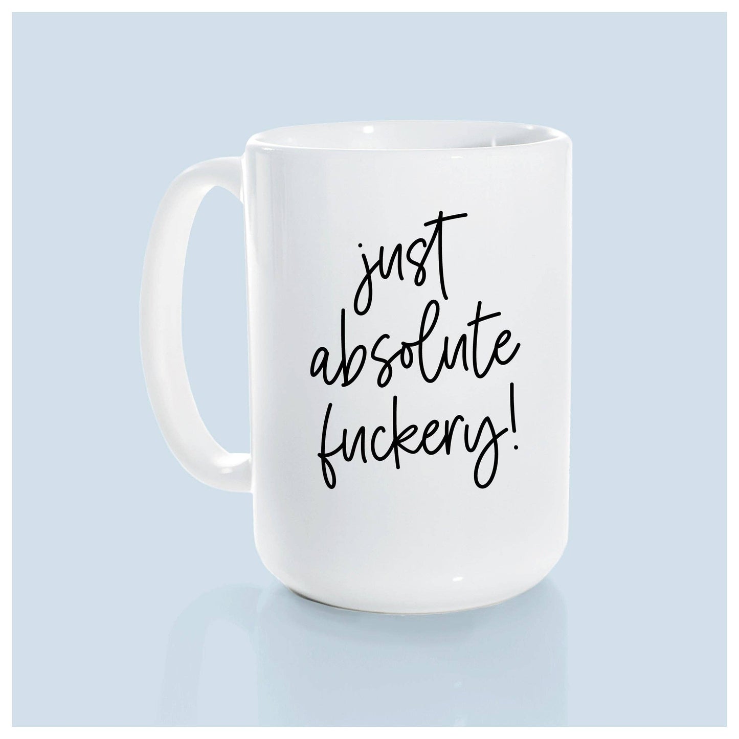 Just absolute fuckery | ceramic mug