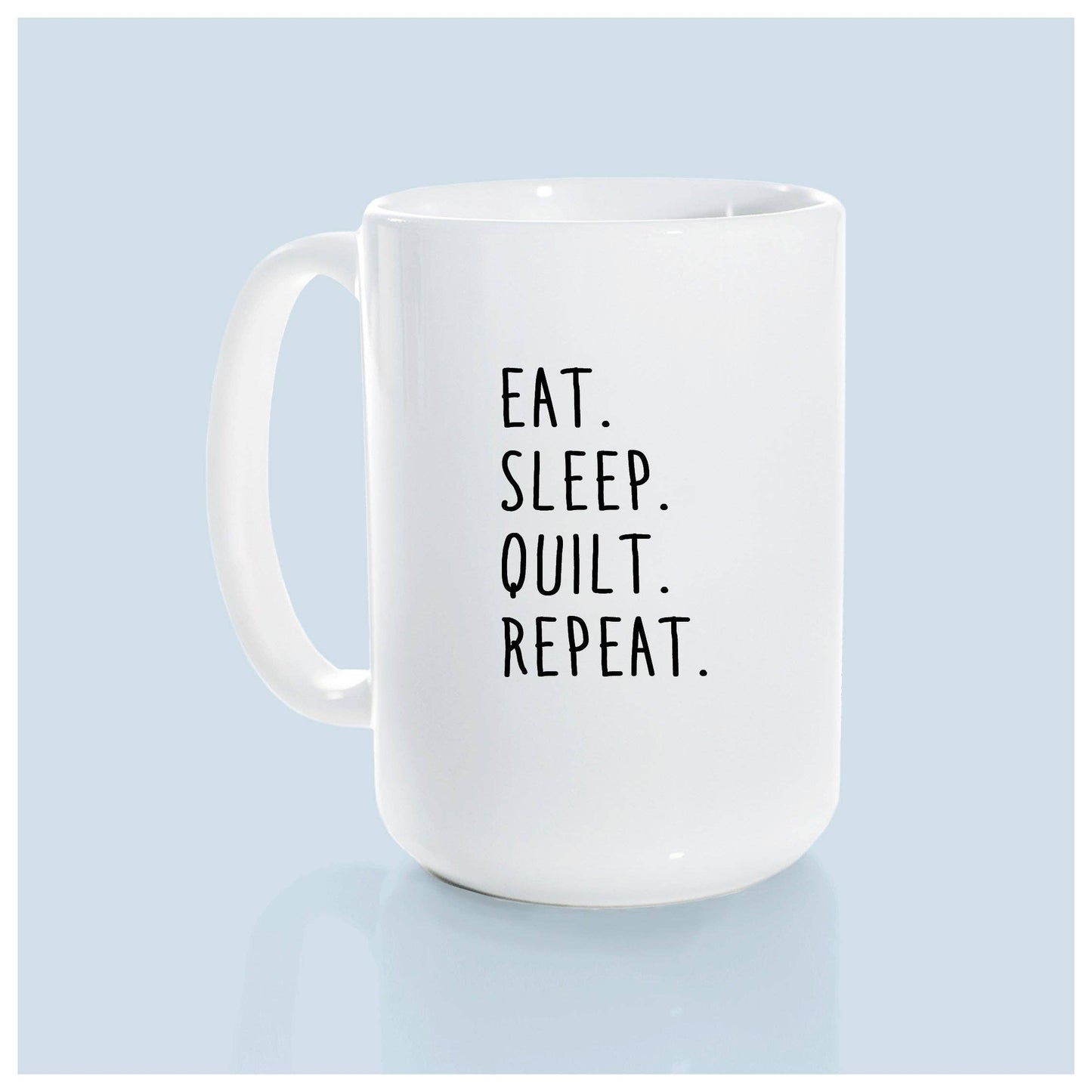 Eat. Sleep. Quilt. Repeat. | ceramic mug