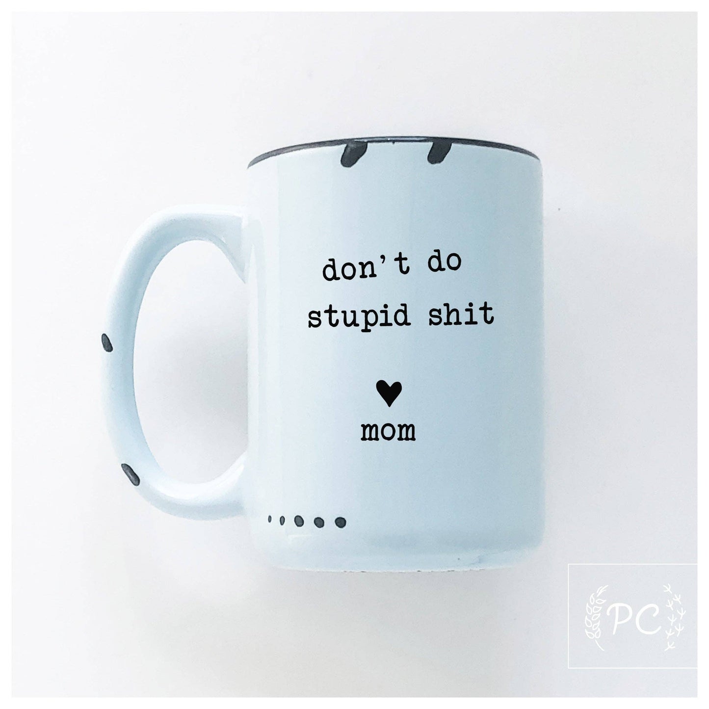 Don't do stupid shit love mom | ceramic mug