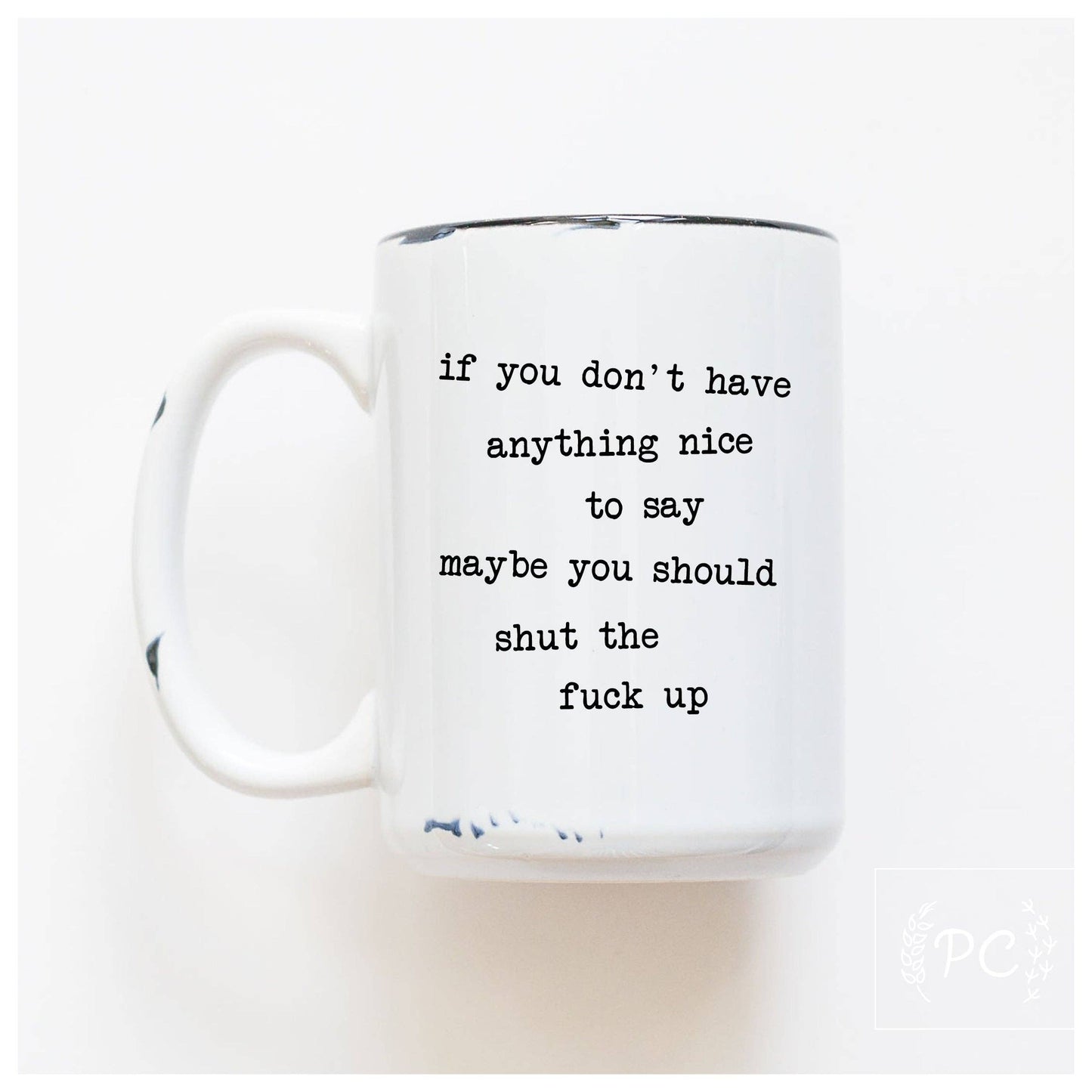 If you don't have anything nice to say maybe you should | ceramic mug