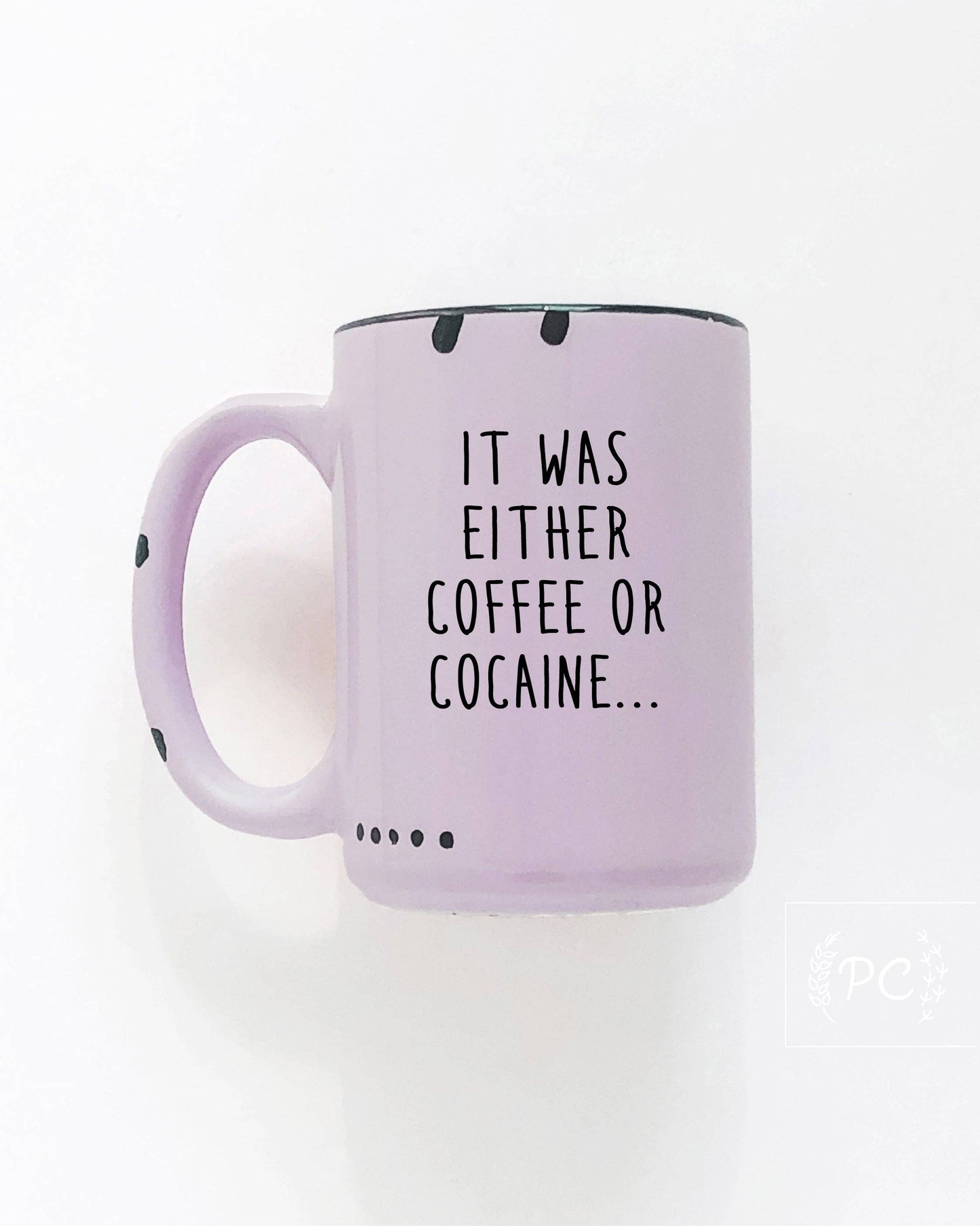 It Was Either Coffee Or Cocaine | Ceramic Mug