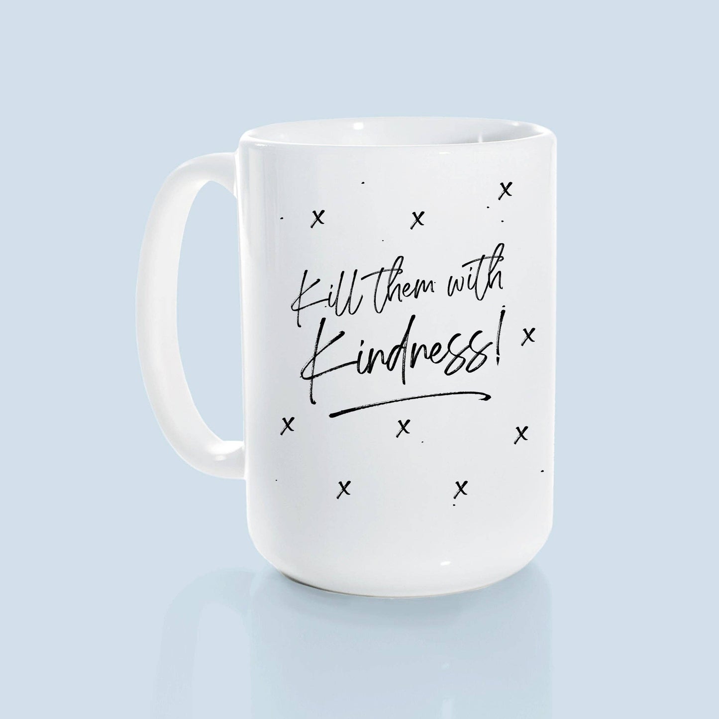 Kill them with kindness | ceramic mug