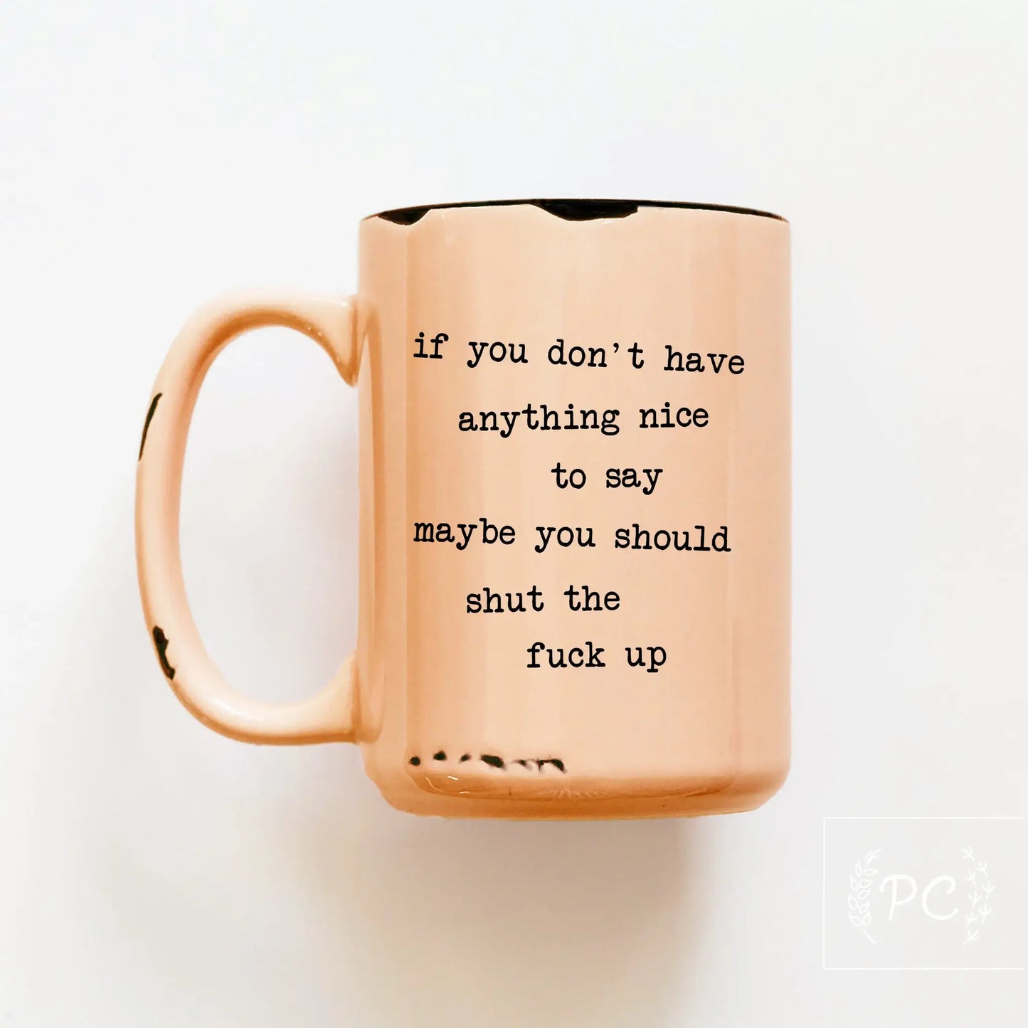 If you don't have anything nice to say maybe you should | ceramic mug