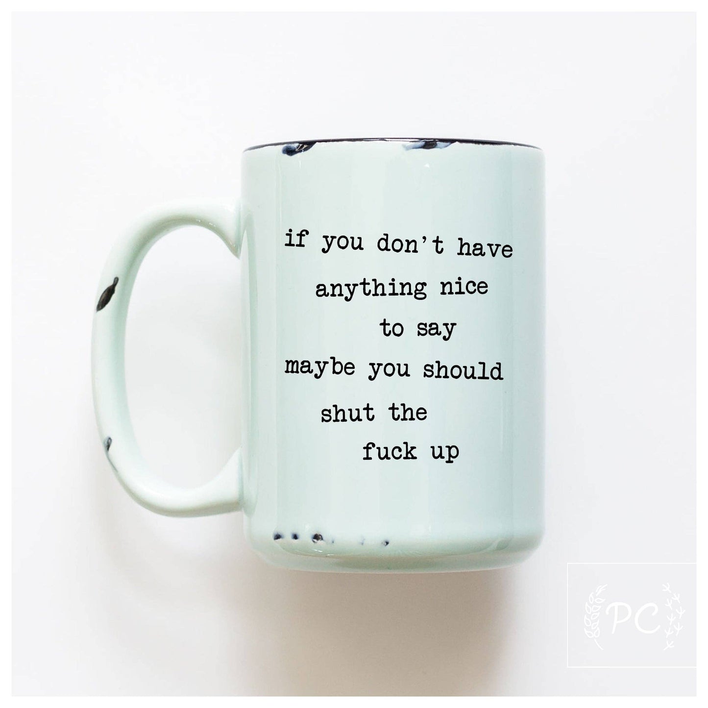 If you don't have anything nice to say maybe you should | ceramic mug