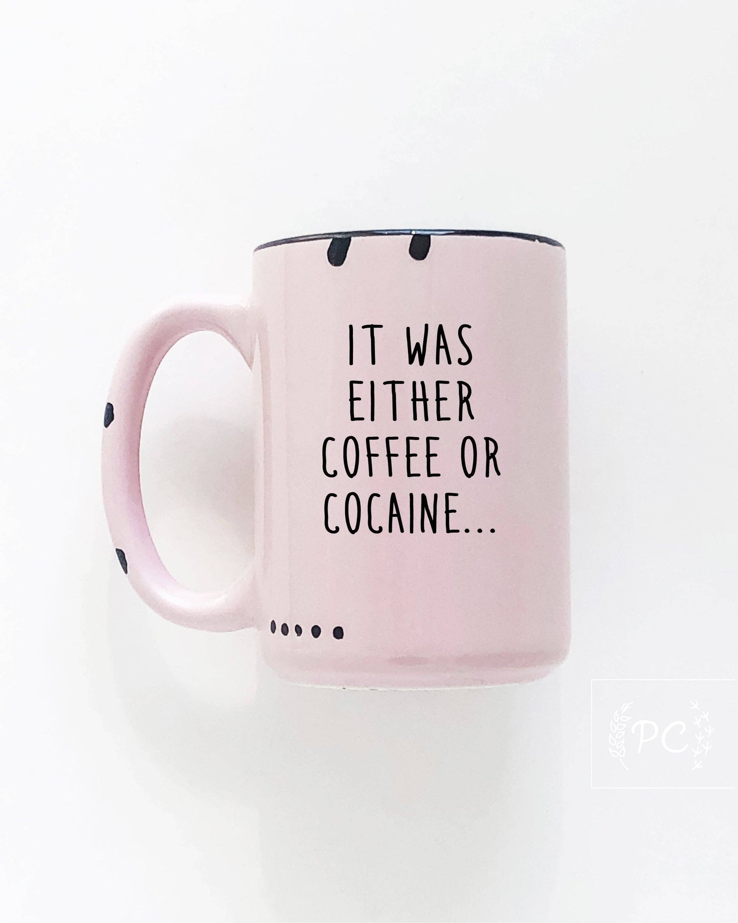It Was Either Coffee Or Cocaine | Ceramic Mug