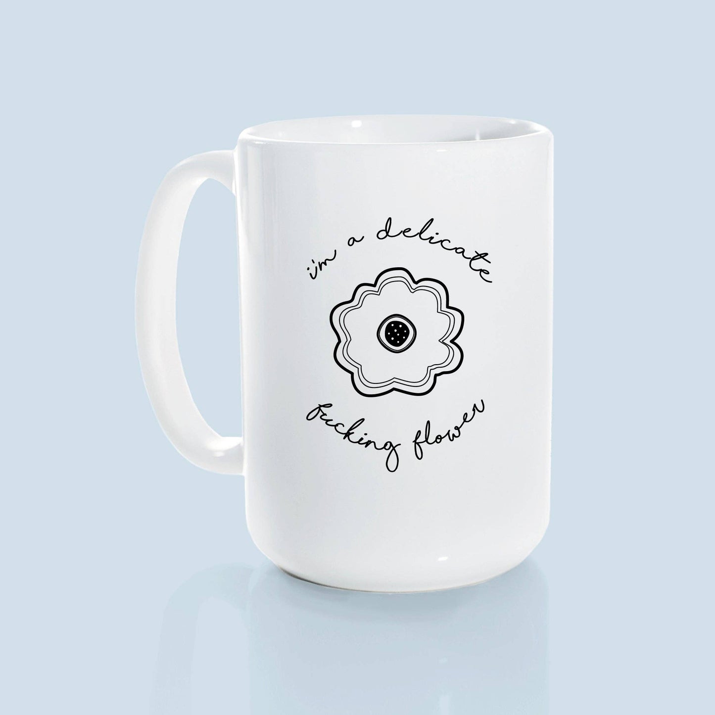 I'm a delicate fucking flower | ceramic mug