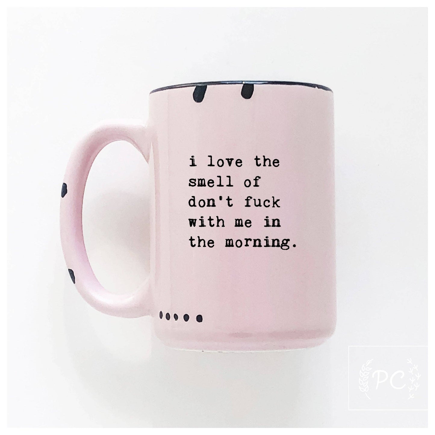 I love the smell of don’t fuck with me in the morning | ceramic mug