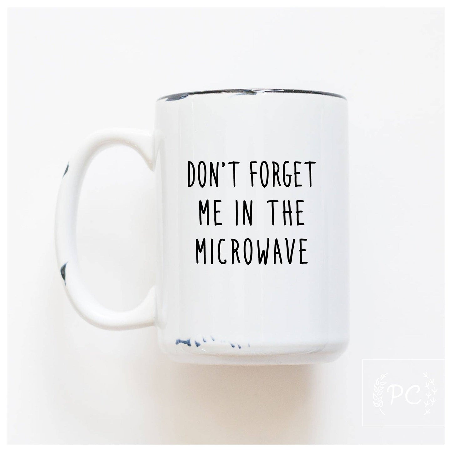 Don't forget me in the microwave | ceramic mug