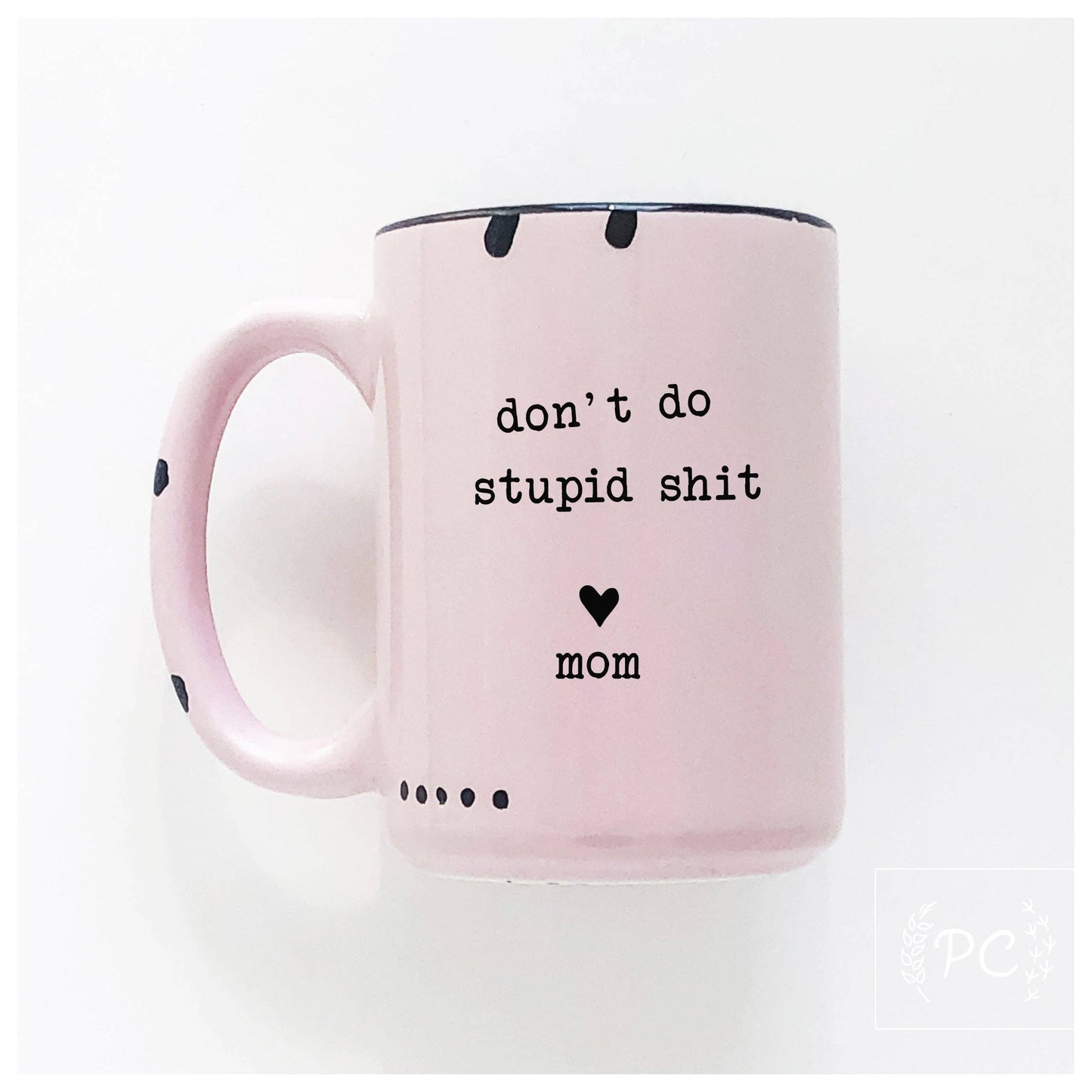 Don't do stupid shit love mom | ceramic mug