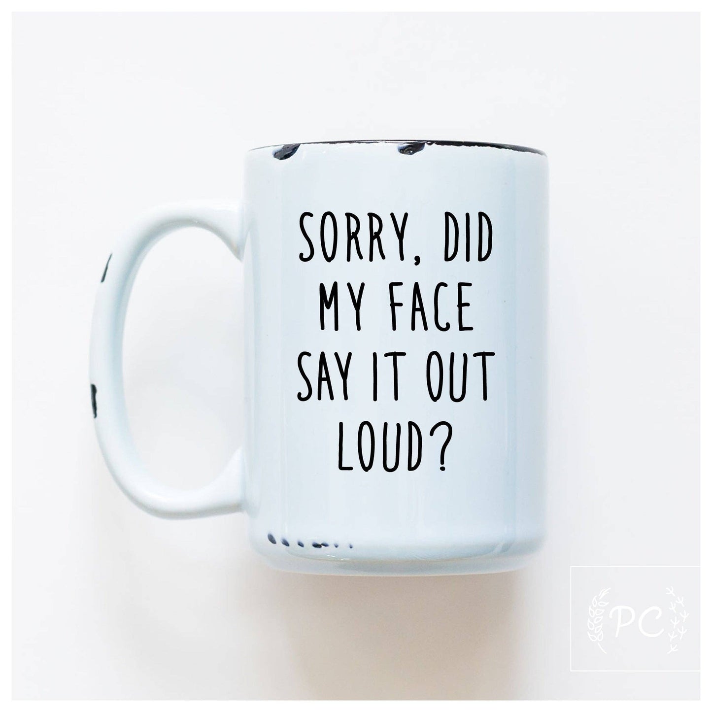 Sorry did my face say it out loud? | ceramic mug