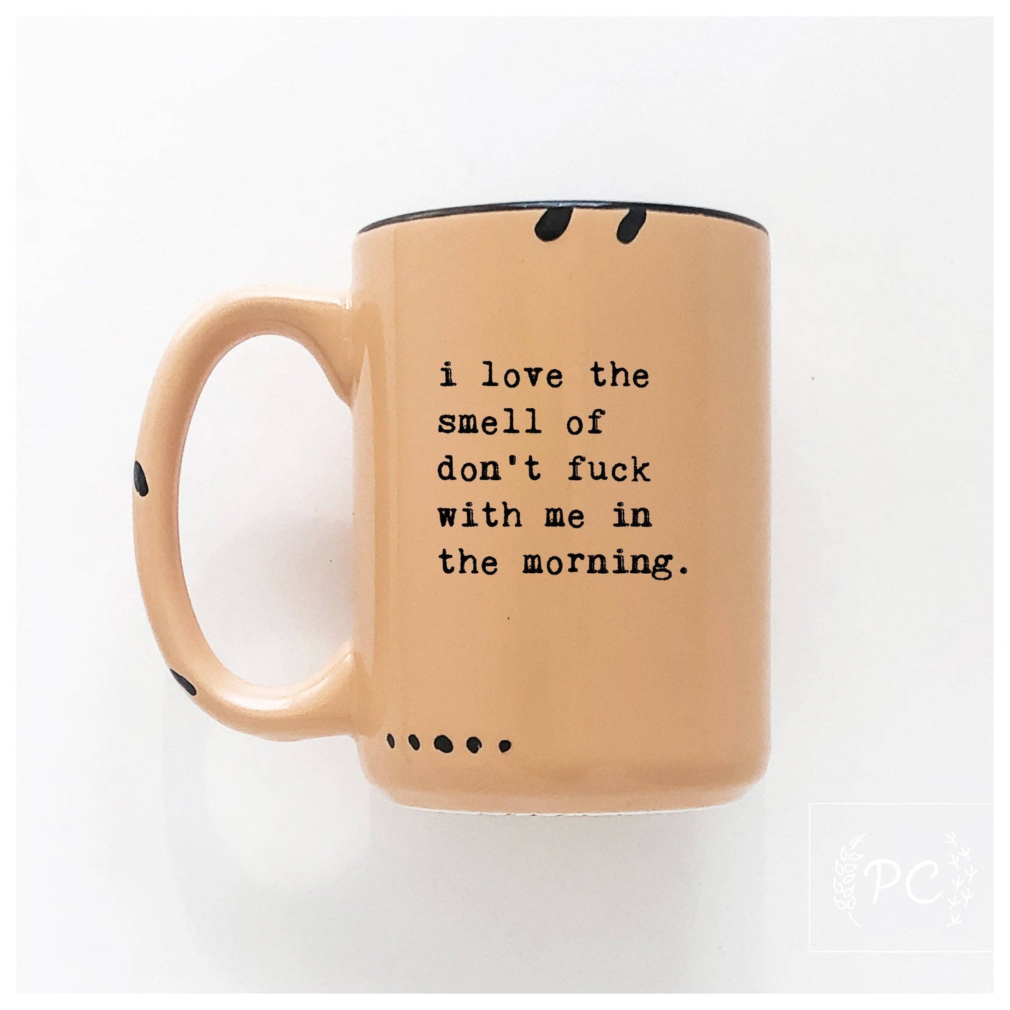 I love the smell of don’t fuck with me in the morning | ceramic mug