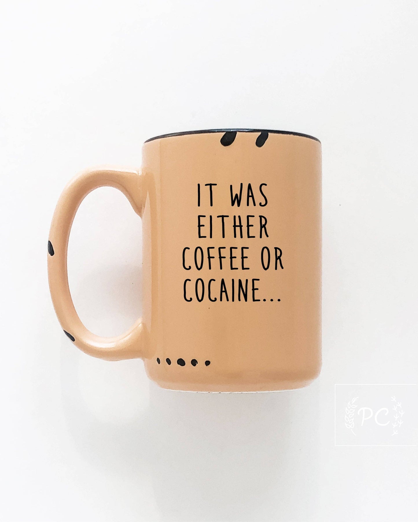 It Was Either Coffee Or Cocaine | Ceramic Mug