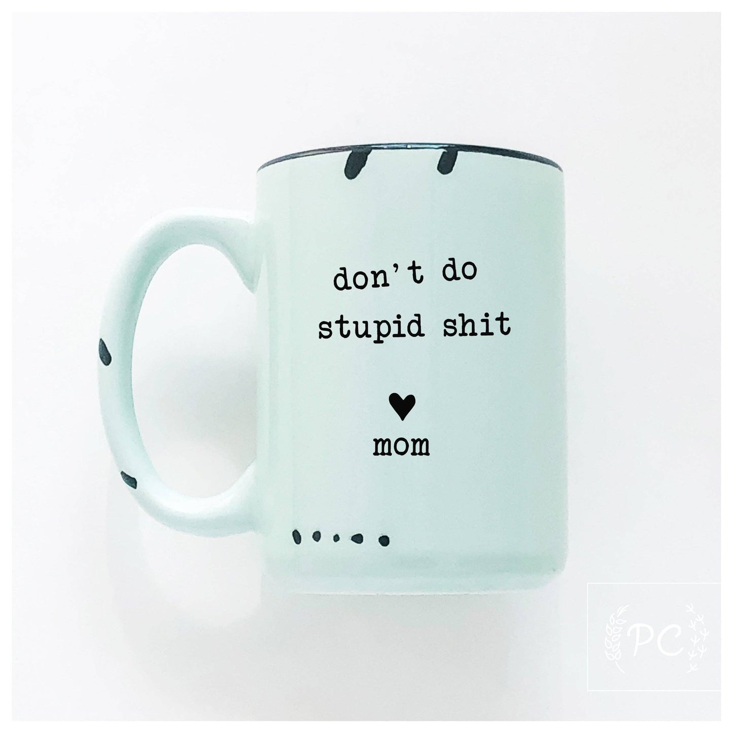 Don't do stupid shit love mom | ceramic mug