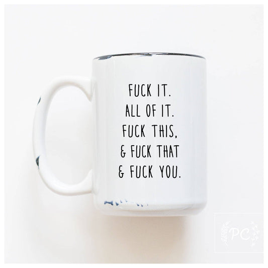 Fuck all of it | ceramic mug