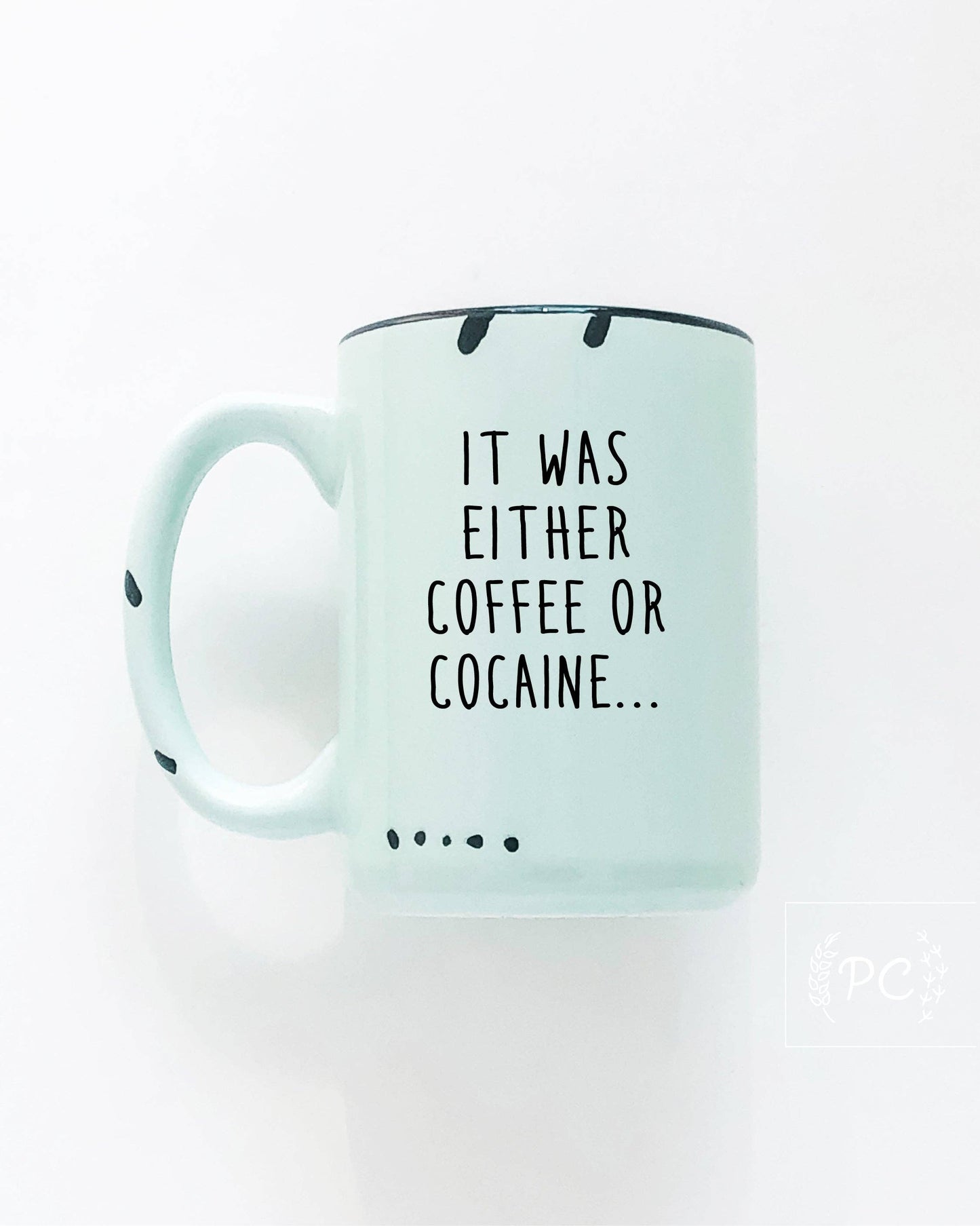 It Was Either Coffee Or Cocaine | Ceramic Mug