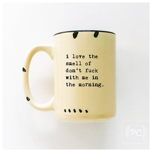 I love the smell of don’t fuck with me in the morning | ceramic mug