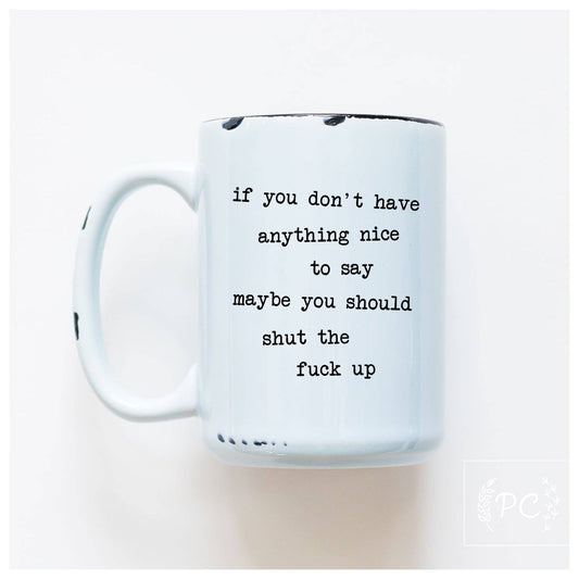 If you don't have anything nice to say maybe you should | ceramic mug