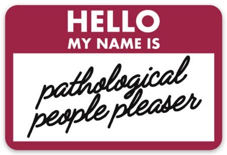 Pathological People Pleaser Sticker 3×2in