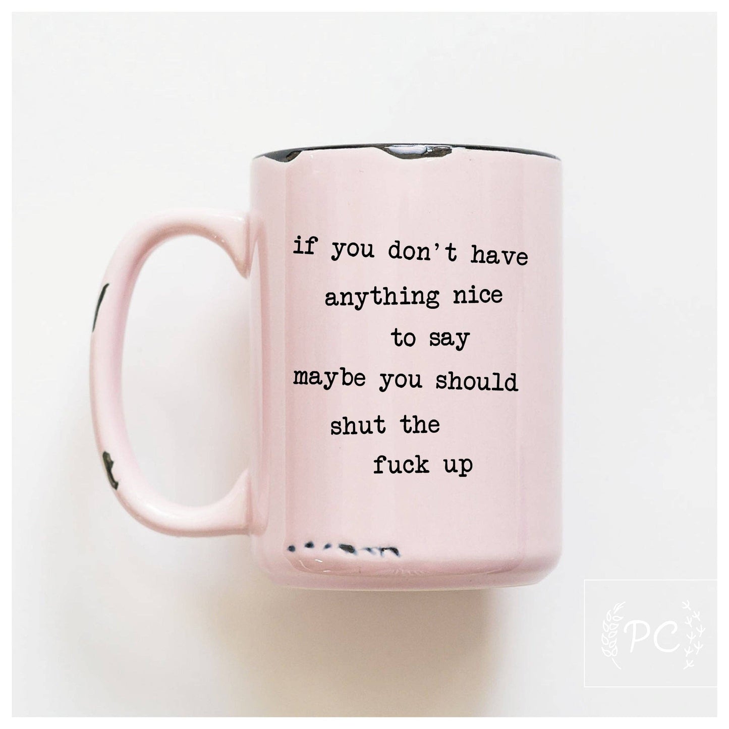 If you don't have anything nice to say maybe you should | ceramic mug